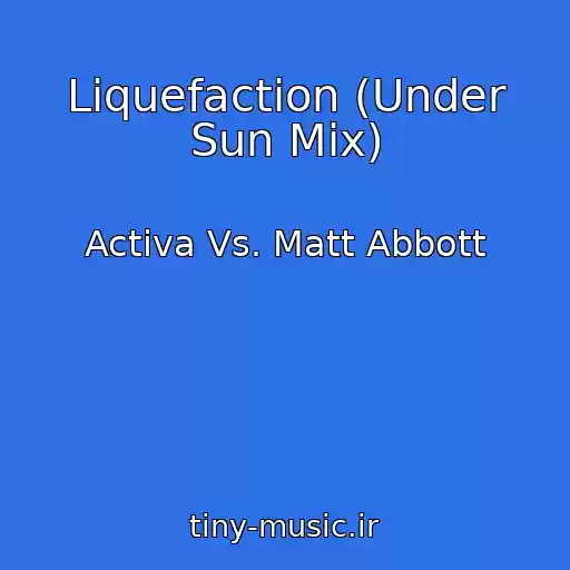 کاور آهنگ Liquefaction (Under Sun Mix) از Activa Vs. Matt Abbott