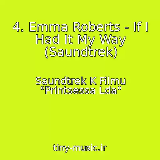 کاور آهنگ 4. Emma Roberts - If I Had It My Way (Saundtrek) از Saundtrek K Filmu "Printsessa Lda"