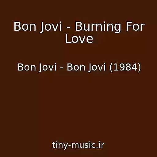 کاور آهنگ Bon Jovi - Burning For Love از Bon Jovi - Bon Jovi (1984)