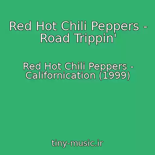 کاور آهنگ Red Hot Chili Peppers - Road Trippin' از Red Hot Chili Peppers - Californication (1999)