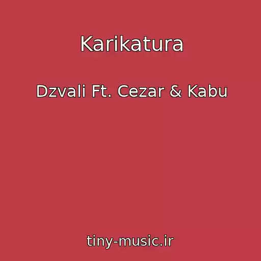 کاور آهنگ Karikatura از Dzvali Ft. Cezar & Kabu