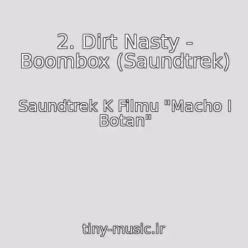 کاور آهنگ 2. Dirt Nasty - Boombox (Saundtrek) از Saundtrek K Filmu "Macho I Botan"