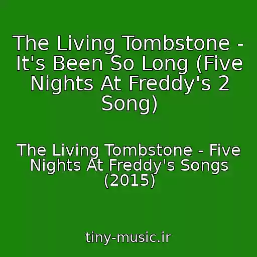 کاور آهنگ The Living Tombstone - It's Been So Long (Five Nights At Freddy's 2 Song) از The Living Tombstone - Five Nights At Freddy's Songs (2015)