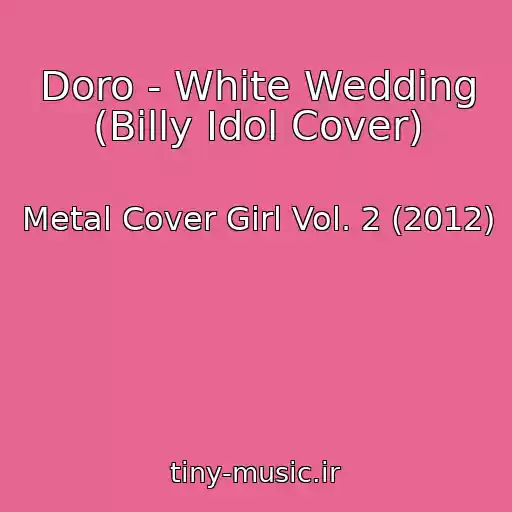 کاور آهنگ Doro - White Wedding (Billy Idol Cover) از Metal Cover Girl Vol. 2 (2012)