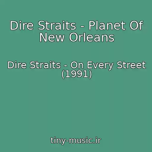 کاور آهنگ Dire Straits - Planet Of New Orleans از Dire Straits - On Every Street (1991)