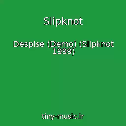 کاور آهنگ Slipknot از Despise (Demo) (Slipknot 1999)