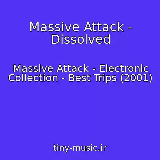کاور آهنگ Massive Attack - Dissolved از Massive Attack - Electronic Collection - Best Trips (2001)
