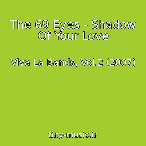 کاور آهنگ The 69 Eyes - Shadow Of Your Love از Viva La Bands, Vol.2 (2007)