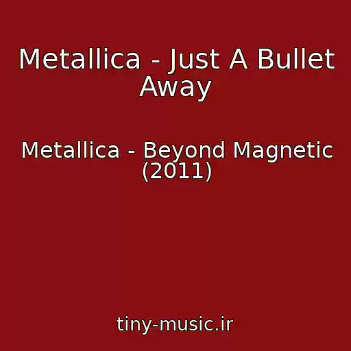 کاور آهنگ Metallica - Just A Bullet Away از Metallica - Beyond Magnetic (2011)
