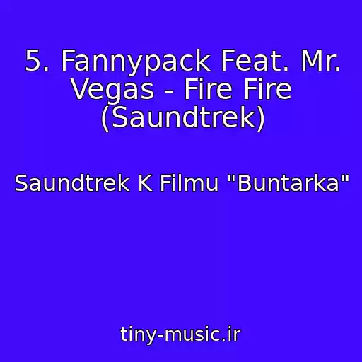 کاور آهنگ 5. Fannypack Feat. Mr. Vegas - Fire Fire (Saundtrek) از Saundtrek K Filmu "Buntarka"