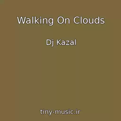 کاور آهنگ Walking On Clouds از Dj Kazal