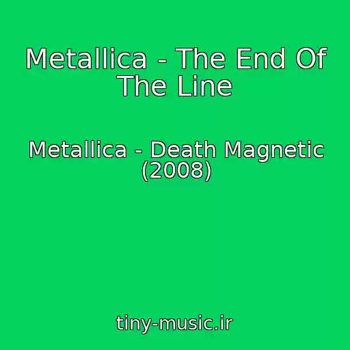 کاور آهنگ Metallica - The End Of The Line از Metallica - Death Magnetic (2008)