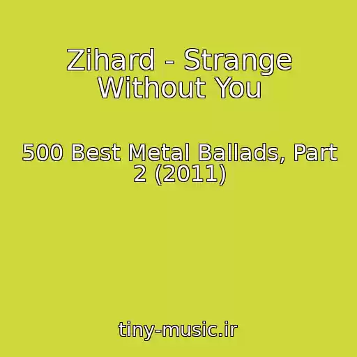 کاور آهنگ Zihard - Strange Without You از 500 Best Metal Ballads, Part 2 (2011)