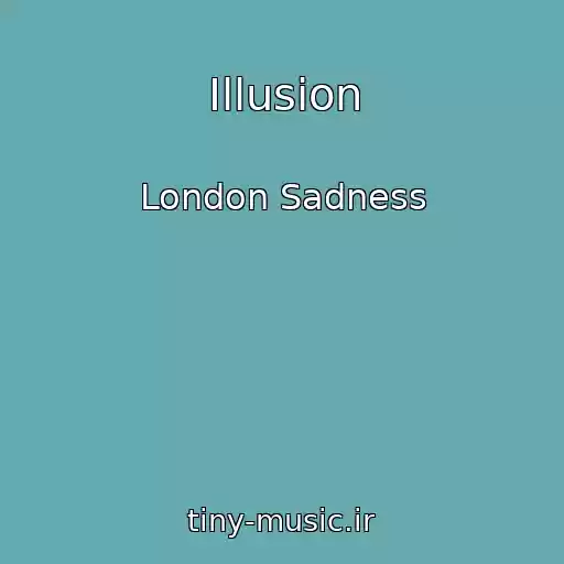 کاور آهنگ Illusion از London Sadness