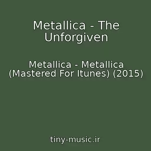 کاور آهنگ Metallica - The Unforgiven از Metallica - Metallica (Mastered For Itunes) (2015)