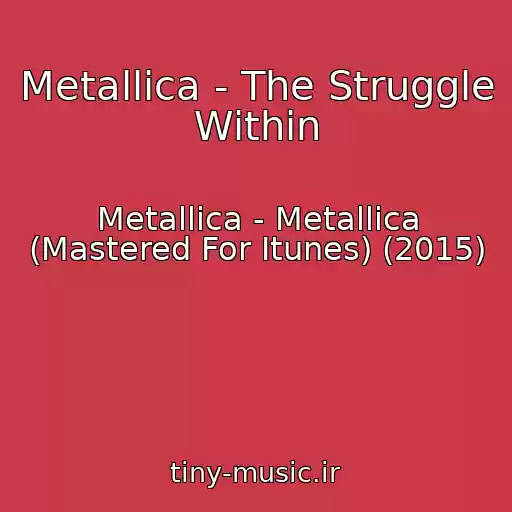 کاور آهنگ Metallica - The Struggle Within از Metallica - Metallica (Mastered For Itunes) (2015)