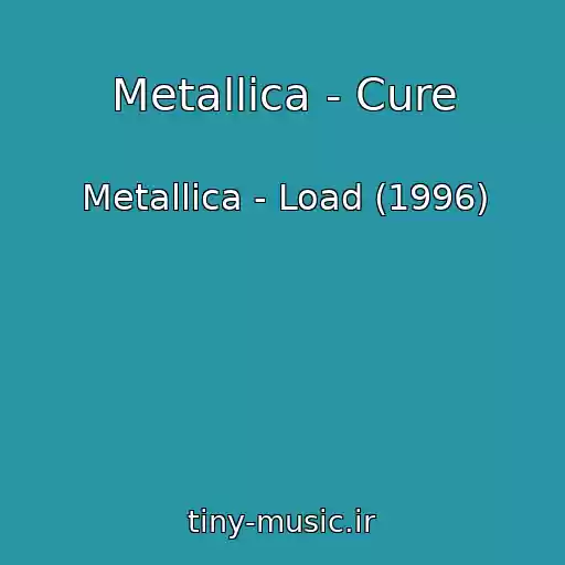 کاور آهنگ Metallica - Cure از Metallica - Load (1996)
