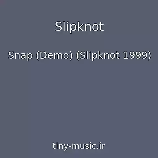 کاور آهنگ Slipknot از Snap (Demo) (Slipknot 1999)