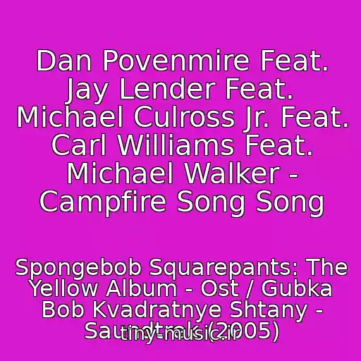 کاور آهنگ Dan Povenmire Feat. Jay Lender Feat. Michael Culross Jr. Feat. Carl Williams Feat. Michael Walker - Campfire Song Song از Spongebob Squarepants: The Yellow Album - Ost / Gubka Bob Kvadratnye Shtany - Saundtrek (2005)