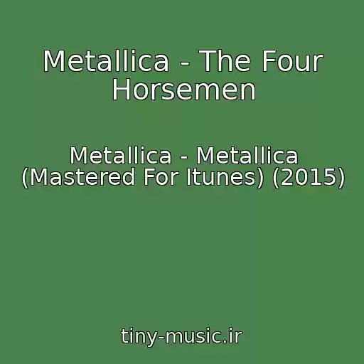 کاور آهنگ Metallica - The Four Horsemen از Metallica - Metallica (Mastered For Itunes) (2015)