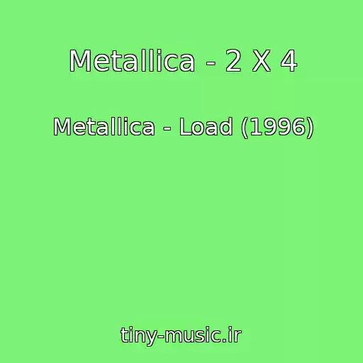 کاور آهنگ Metallica - 2 X 4 از Metallica - Load (1996)