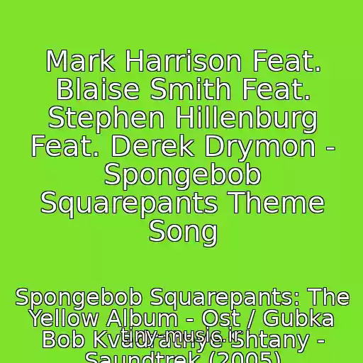 کاور آهنگ Mark Harrison Feat. Blaise Smith Feat. Stephen Hillenburg Feat. Derek Drymon - Spongebob Squarepants Theme Song از Spongebob Squarepants: The Yellow Album - Ost / Gubka Bob Kvadratnye Shtany - Saundtrek (2005)