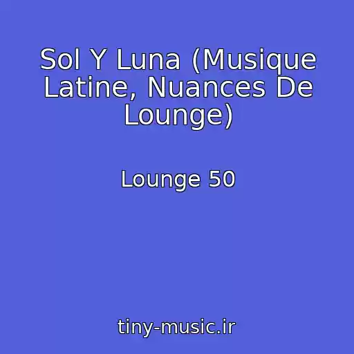 کاور آهنگ Sol Y Luna (Musique Latine, Nuances De Lounge) از Lounge 50