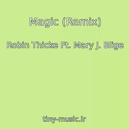 کاور آهنگ Magic (Remix) از Robin Thicke Ft. Mary J. Blige