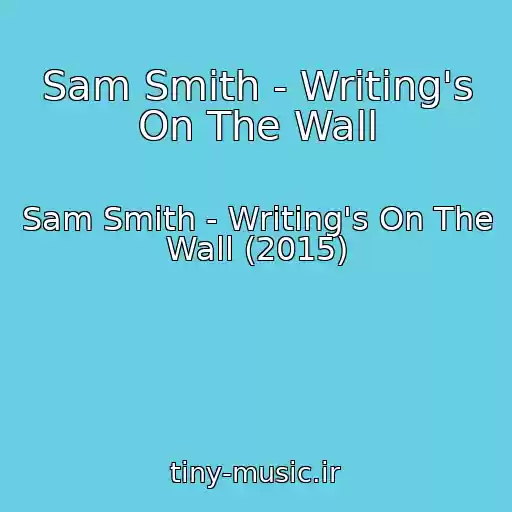 کاور آهنگ Sam Smith - Writing's On The Wall از Sam Smith - Writing's On The Wall (2015)