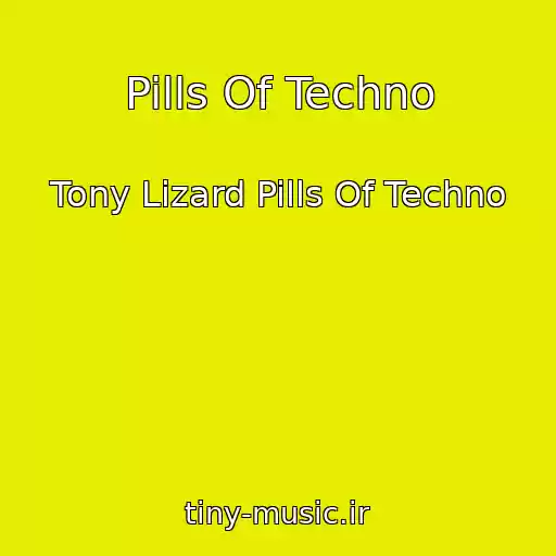 کاور آهنگ Pills Of Techno از Tony Lizard Pills Of Techno