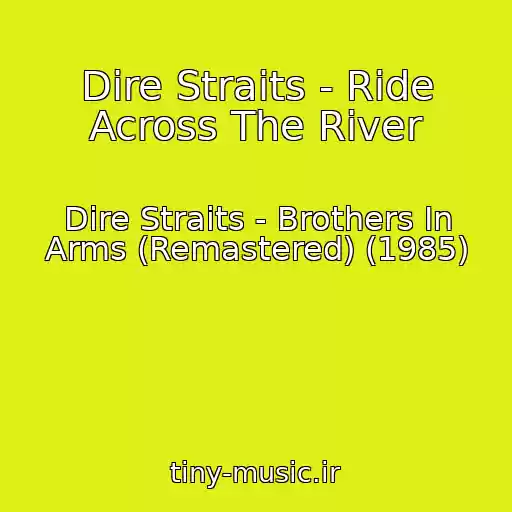 کاور آهنگ Dire Straits - Ride Across The River از Dire Straits - Brothers In Arms (Remastered) (1985)