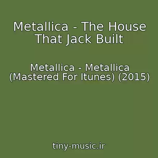 کاور آهنگ Metallica - The House That Jack Built از Metallica - Metallica (Mastered For Itunes) (2015)