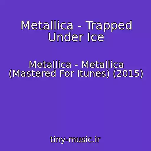 کاور آهنگ Metallica - Trapped Under Ice از Metallica - Metallica (Mastered For Itunes) (2015)