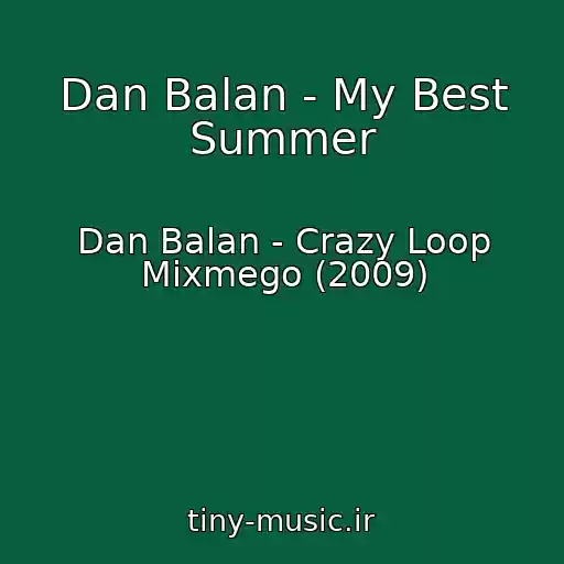 کاور آهنگ Dan Balan - My Best Summer از Dan Balan - Crazy Loop Mixmego (2009)