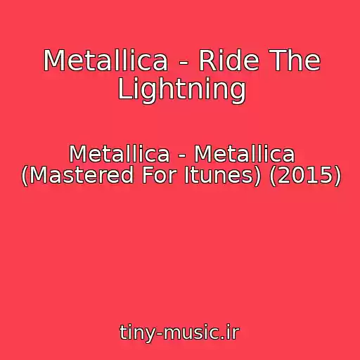 کاور آهنگ Metallica - Ride The Lightning از Metallica - Metallica (Mastered For Itunes) (2015)
