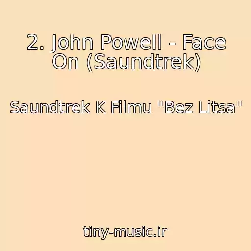 کاور آهنگ 2. John Powell - Face On (Saundtrek) از Saundtrek K Filmu "Bez Litsa"