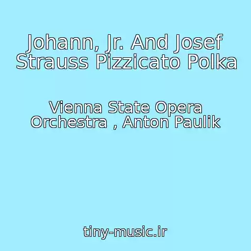 کاور آهنگ Johann, Jr. And Josef Strauss Pizzicato Polka از Vienna State Opera Orchestra , Anton Paulik