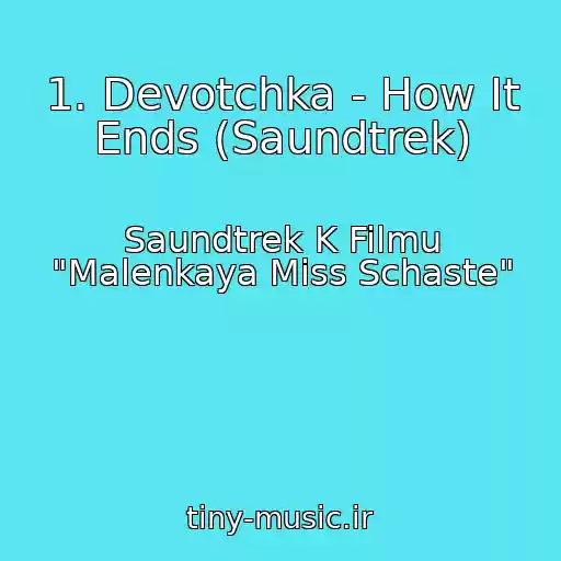 کاور آهنگ 1. Devotchka - How It Ends (Saundtrek) از Saundtrek K Filmu "Malenkaya Miss Schaste"