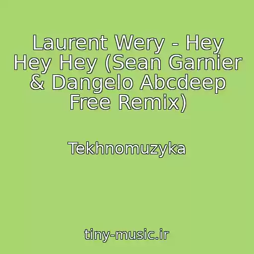 کاور آهنگ Laurent Wery - Hey Hey Hey (Sean Garnier & Dangelo Abcdeep Free Remix) از Tekhnomuzyka