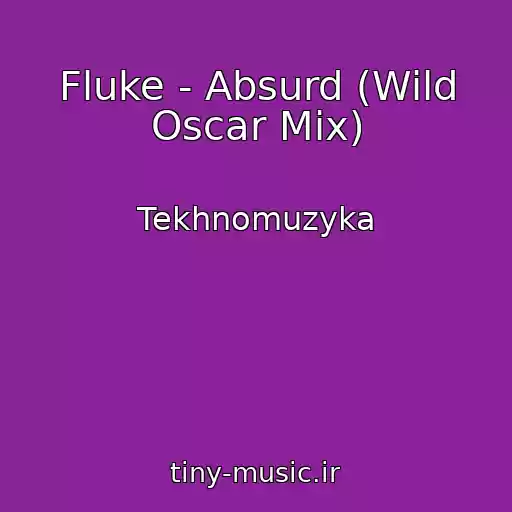 کاور آهنگ Fluke - Absurd (Wild Oscar Mix) از Tekhnomuzyka