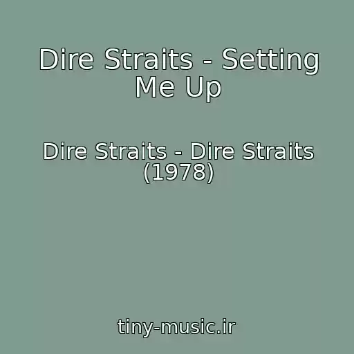 کاور آهنگ Dire Straits - Setting Me Up از Dire Straits - Dire Straits (1978)