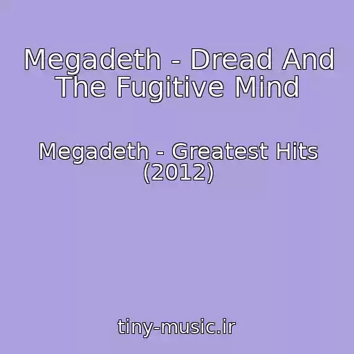 کاور آهنگ Megadeth - Dread And The Fugitive Mind از Megadeth - Greatest Hits (2012)