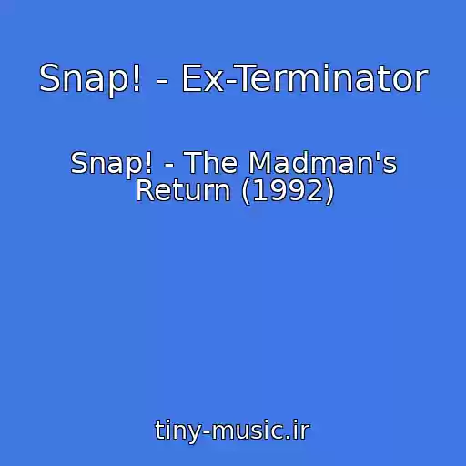 کاور آهنگ Snap! - Ex-Terminator از Snap! - The Madman's Return (1992)