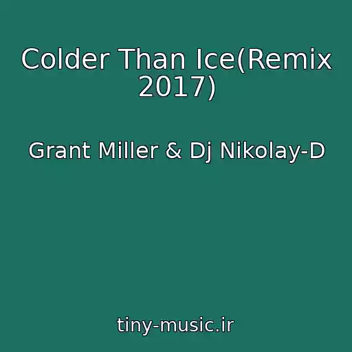 کاور آهنگ Colder Than Ice(Remix 2017) از Grant Miller & Dj Nikolay-D