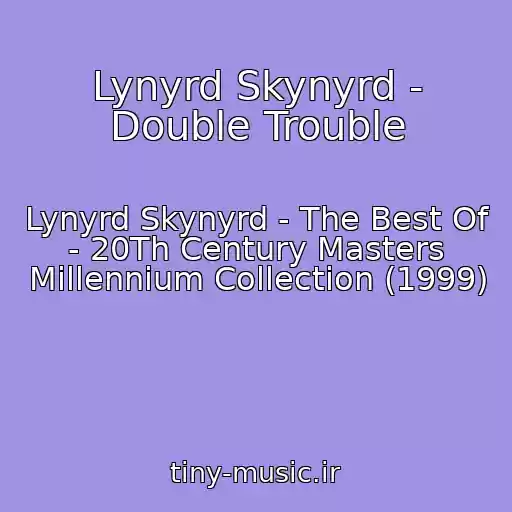 کاور آهنگ Lynyrd Skynyrd - Double Trouble از Lynyrd Skynyrd - The Best Of - 20Th Century Masters Millennium Collection (1999)