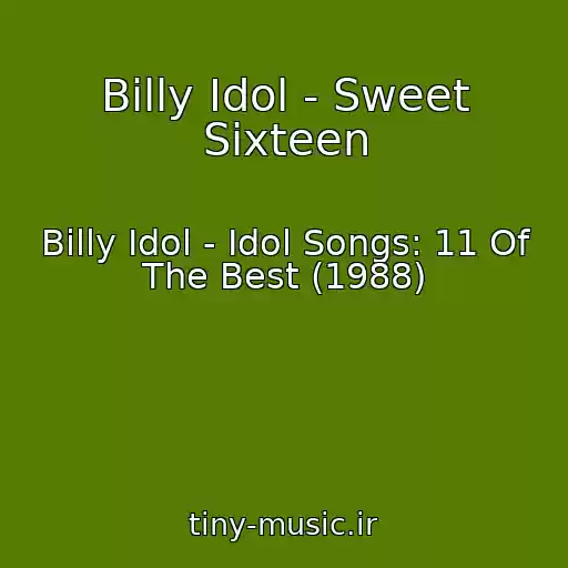 کاور آهنگ Billy Idol - Sweet Sixteen از Billy Idol - Idol Songs: 11 Of The Best (1988)