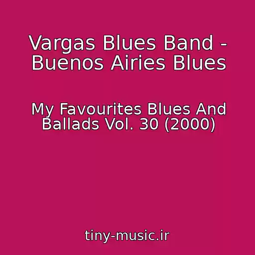 کاور آهنگ Vargas Blues Band - Buenos Airies Blues از My Favourites Blues And Ballads Vol. 30 (2000)