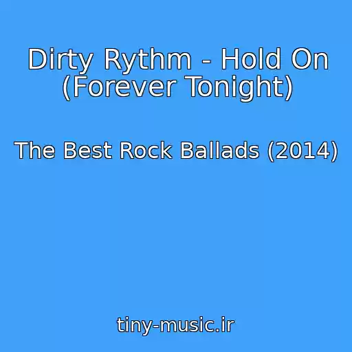 کاور آهنگ Dirty Rythm - Hold On (Forever Tonight) از The Best Rock Ballads (2014)