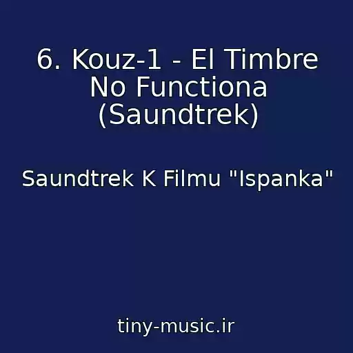 کاور آهنگ 6. Kouz-1 - El Timbre No Functiona (Saundtrek) از Saundtrek K Filmu "Ispanka"