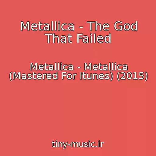 کاور آهنگ Metallica - The God That Failed از Metallica - Metallica (Mastered For Itunes) (2015)